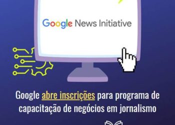 Google abre inscrições para programa de capacitação de negócios em jornalismo