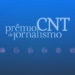 Última semana para inscrições o Prêmio CNT de Jornalismo